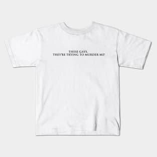 These Gays, They're Trying to Murder Me (Black text) Kids T-Shirt